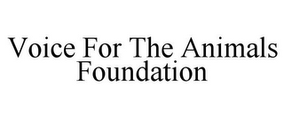 VOICE FOR THE ANIMALS FOUNDATION