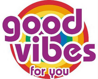 GOOD VIBES FOR YOU