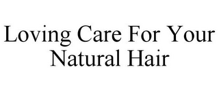 LOVING CARE FOR YOUR NATURAL HAIR