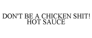 DON'T BE A CHICKEN SHIT! HOT SAUCE