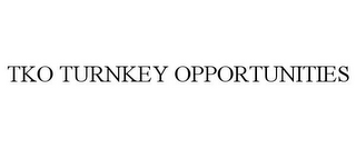 TKO TURNKEY OPPORTUNITIES