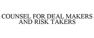 COUNSEL FOR DEAL MAKERS AND RISK TAKERS