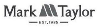 MARK M TAYLOR EST. 1985