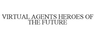 VIRTUAL AGENTS HEROES OF THE FUTURE