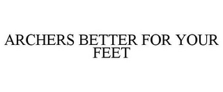 ARCHERS BETTER FOR YOUR FEET