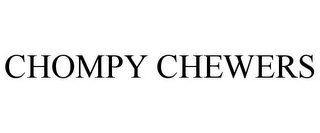 CHOMPY CHEWERS