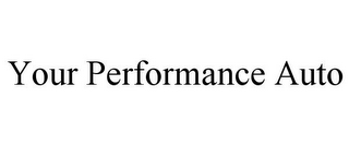 YOUR PERFORMANCE AUTO