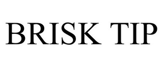 BRISK TIP