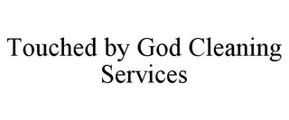 TOUCHED BY GOD CLEANING SERVICES