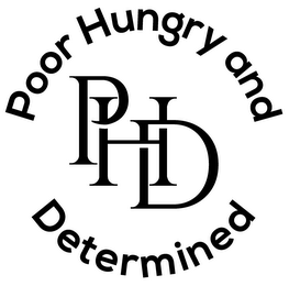 PHD POOR HUNGRY AND DETERMINED