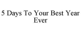 5 DAYS TO YOUR BEST YEAR EVER