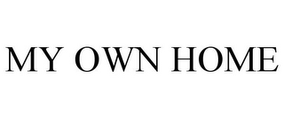 MY OWN HOME