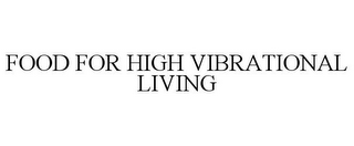 FOOD FOR HIGH VIBRATIONAL LIVING