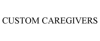 CUSTOM CAREGIVERS
