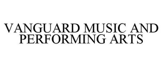 VANGUARD MUSIC AND PERFORMING ARTS