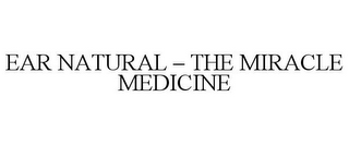 EAR NATURAL - THE MIRACLE MEDICINE