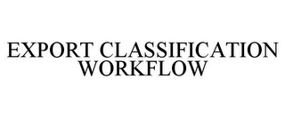 EXPORT CLASSIFICATION WORKFLOW