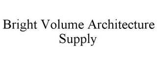 BRIGHT VOLUME ARCHITECTURE SUPPLY