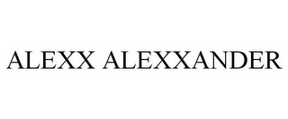 ALEXX ALEXXANDER