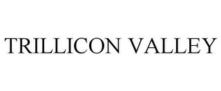 TRILLICON VALLEY