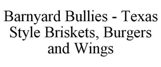 BARNYARD BULLIES - TEXAS STYLE BRISKETS, BURGERS AND WINGS