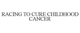 RACING TO CURE CHILDHOOD CANCER