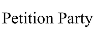 PETITION PARTY