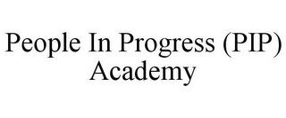 PEOPLE IN PROGRESS (PIP) ACADEMY