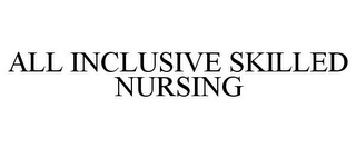 ALL INCLUSIVE SKILLED NURSING