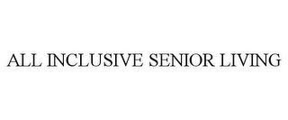 ALL INCLUSIVE SENIOR LIVING