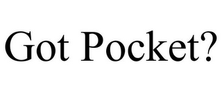 GOT POCKET?