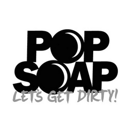 POP SOAP LET'S GET DIRTY!