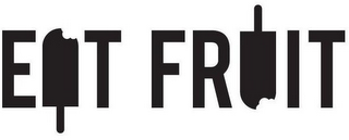 EAT FRUIT