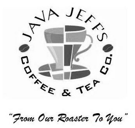 JAVA JEFF'S COFFEE & TEA CO. "FROM OUR ROASTER TO YOU"