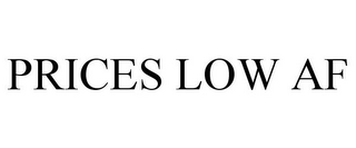 PRICES LOW AF