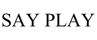 SAY PLAY