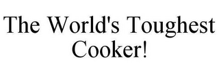 THE WORLD'S TOUGHEST COOKER!