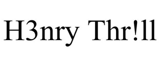 H3NRY THR!LL