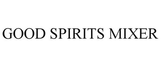 GOOD SPIRITS MIXER