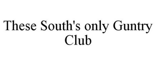 THESE SOUTH'S ONLY GUNTRY CLUB