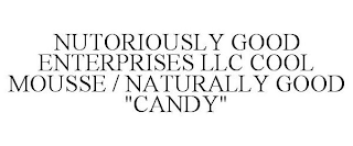 NUTORIOUSLY GOOD ENTERPRISES LLC COOL MOUSSE / NATURALLY GOOD "CANDY"