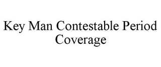 KEY MAN CONTESTABLE PERIOD COVERAGE