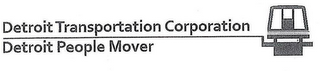 DETROIT TRANSPORTATION CORPORATION DETROIT PEOPLE MOVER