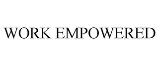 WORK EMPOWERED