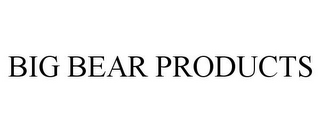 BIG BEAR PRODUCTS