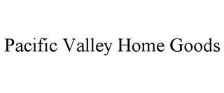 PACIFIC VALLEY HOME GOODS