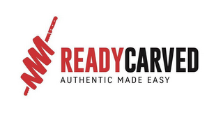 READY CARVED AUTHENTIC MADE EASY