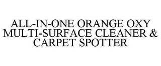 ALL-IN-ONE ORANGE OXY MULTI-SURFACE CLEANER & CARPET SPOTTER