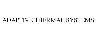 ADAPTIVE THERMAL SYSTEMS