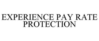 EXPERIENCE PAY RATE PROTECTION